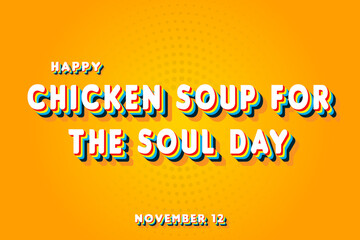 Fototapeta premium Happy Chicken Soup for the Soul Day, November 12. Calendar of November Retro Text Effect, Vector design