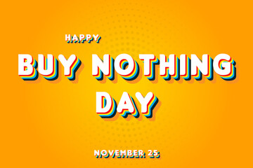 Happy Buy Nothing Day, November 25. Calendar of November Retro Text Effect, Vector design