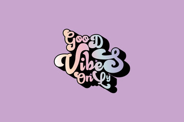 Good vibes only motivational poster and colorful modern typography t shirt design. Inspirational positive sign.