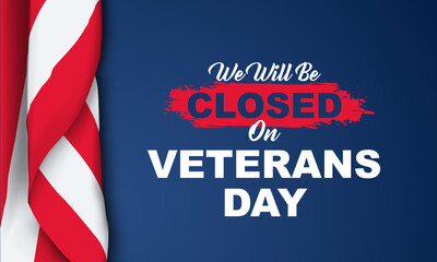 Vector illustration of Veterans Day. We will be closed for Veterans Day