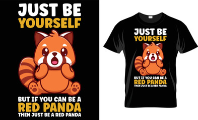 Just Be Yourself But If You Can Be A Red Pand T=Shirt Design