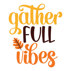 Gather Full Vibes T-shirt, Fall SVG Bundle, Fall Svg,  Thanksgiving Svg, Fall Svg Designs, Fall Svg Sign, Fall Shirt, Fall SVG Shirt Print Template