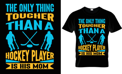 the only thing tougher than a hockey player is his mom typography, vector, hockey t shirt design