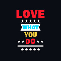Love what you do inspirational quotes vector t shirt design