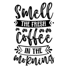 smell the fresh coffee in the morning