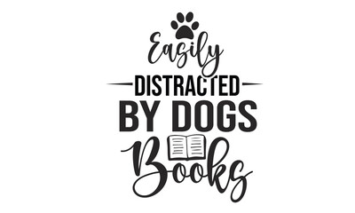 Easily Distracted By Dogs And books Design