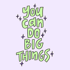 You can do big things - hand-drawn quote. Creative lettering illustration for posters, cards, etc.