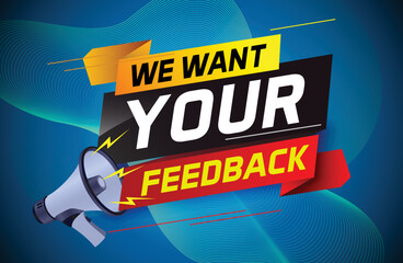 We want your feedback speech word concept vector illustration with megaphone and 3d style for use landing page, template, ui, web, mobile app, poster, banner, flyer, background, Loudspeaker, label