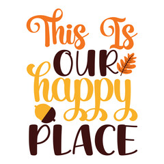 Fototapeta premium This is Our Happy Place T-shirt, Fall SVG Bundle, Fall Svg, Thanksgiving Svg, Fall Svg Designs, Fall Svg Sign, Fall Shirt, Fall SVG Shirt Print Template 