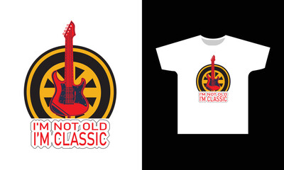 I'm Not Old I'm Classic T-Shirt Design Graphic