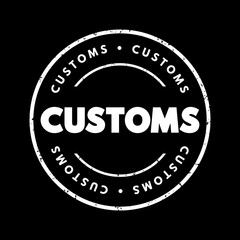 Customs - authority or agency in a country responsible for collecting tariffs and for controlling the flow of goods, text concept stamp