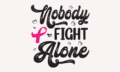 Nobody Fight Alone - Breast Cancer SVG T-Shirt Design 