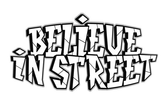 Believe in street word graffiti style letters.Vector hand drawn doodle cartoon logo illustration. Funny cool believe in street letters, fashion, graffiti style print for t-shirt, poster concept