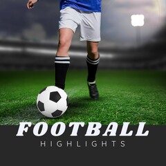 Vertical image football highlights and legs of caucasian male soccer player with ball