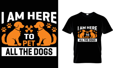 I'm here to pet all the dogs t shirt design template