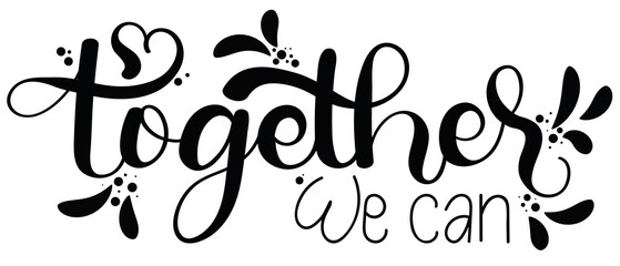 Together. TOGETHER we can text calligraphy vector with design motivational quote background. Illustration moment concept