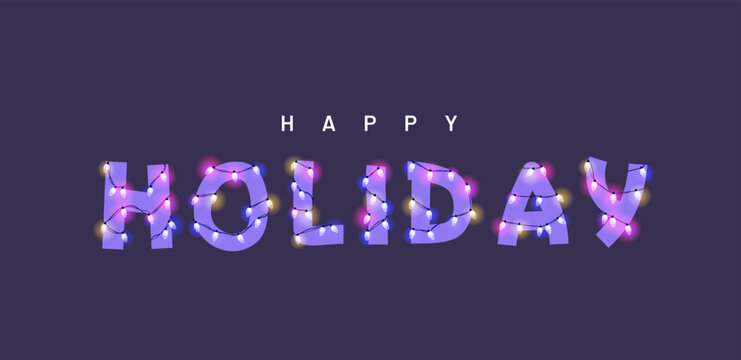 Happy Holiday Vector Illustration. Type With Glowing Christmas Lights And Bulbs. Celebrational Text For Decoration. Festive Set In Playful Style. 