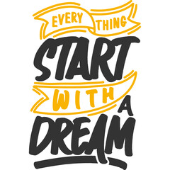 Everything Start With a Dream Motivation Typography Quote Design.
