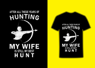 After all these years of hunting my wife is still my best hunt Archer Tshirt design.
