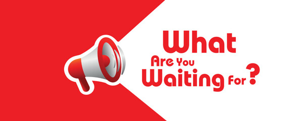 What Are You Waiting For sign on white background	
