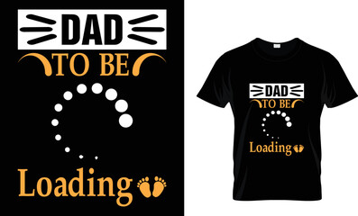 dad t shirt design. dad to be loading t-shirt design tamplete.