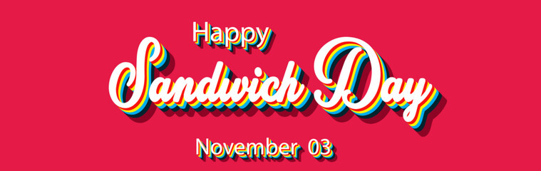 Happy Sandwich Day, November 03. Calendar of November Retro Text Effect, Vector design