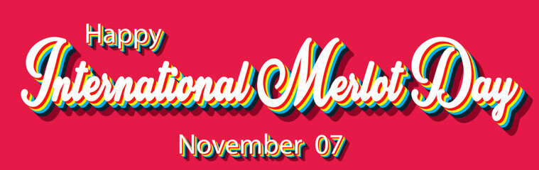 Happy International Merlot Day, November 07. Calendar of November Retro Text Effect, Vector design