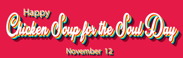 Happy Chicken Soup for the Soul Day, November 12. Calendar of November Retro Text Effect, Vector design