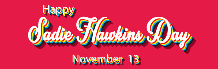 Happy Sadie Hawkins Day, November 13. Calendar of November Retro Text Effect, Vector design