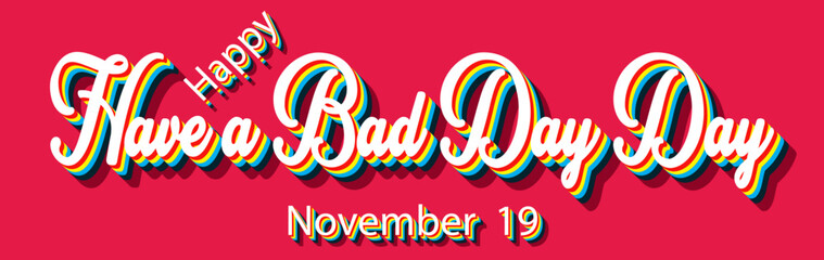 Happy Have a Bad Day Day, November 19. Calendar of November Retro Text Effect, Vector design