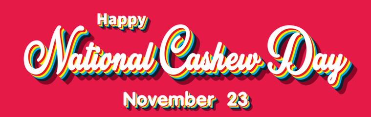 Happy National Cashew Day, November 23. Calendar of November Retro Text Effect, Vector design