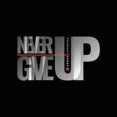 Never give up, slogan tee graphic typography for print t shirt design,vector illustration
