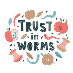 Trust in worms - hand drawn lettering with apples and worms. Organic waste, ecology, zero waste, zero waste concept, eco life. 