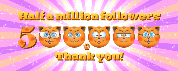 Vector bright holiday poster, 500 000 followers, thank you. Round smiling cute red faces of kittens on a radiant background. Half million