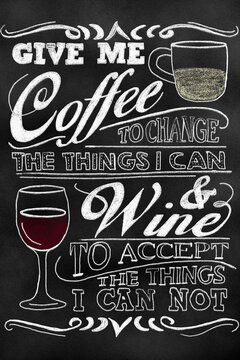 Give me coffee to change the things I can and wine to accept the things I can not. Poster with coffee and wine for cafe, restaurant and bar. Concept graphic design.
