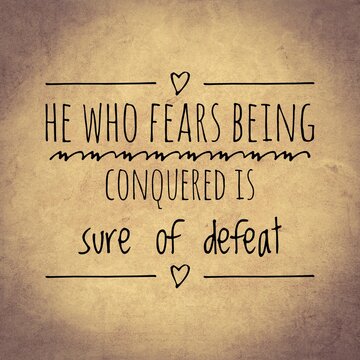 He who fears being conquered is sure of defeat. top motivation and inspirational quote