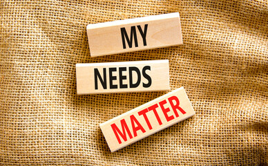 My needs matter symbol. Concept words My needs matter on wooden blocks. Beautiful canvas table canvas background. Business, psychological and my needs matter concept. Copy space.