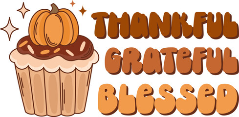 Retro Thanksgiving autumn vector print. Pumpkin cupcake illustration. Fall quote. Thankful, grateful, blessed