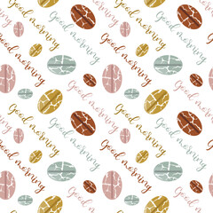 Good morning seamless pattern. Colorful textured coffee beans and lettering on white background. Design for kitchen, cards, wallpaper, poster. Vector illustration. 