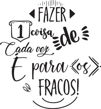 One motivational phrases in Brazilian Portuguese. Translation - Doing one thing at a time is for the weak.