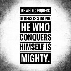 He who conquers others is strong; He who conquers himself is mighty. Top motivation and inspirational quote.