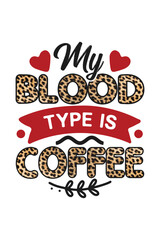 My Blood Type Is Coffee Sublimation and Typography T-shirt Design