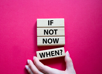 If not now when symbol. Concept words If not now when on wooden blocks. Beautiful yellow...