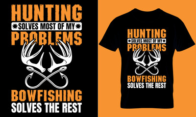 hunting solves most of my problems bowfishing solves the rest. Hunting T-shirt design Template.