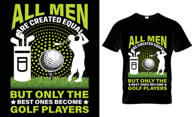 all men are created equal but only the best ones become golf players t-shirt.