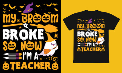 My Broom Broke So Now I'm A Teacher Shirt Funny Halloween T-Shirt