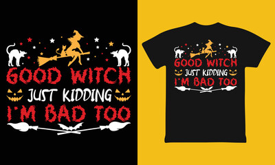 Good Witch Just Kidding I'm Bad T-Shirt Halloween Shirt T-Shirt
