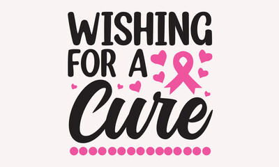 Wishing For A Cure-Breast Cancer Svg T-Shirt Design