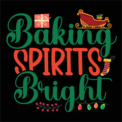 Baking spirits bright Merry Christmas shirt print template, funny Xmas shirt design, Santa Claus funny quotes typography design