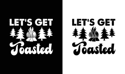 Let's Get Toasted Camping Quote T shirt design, typography